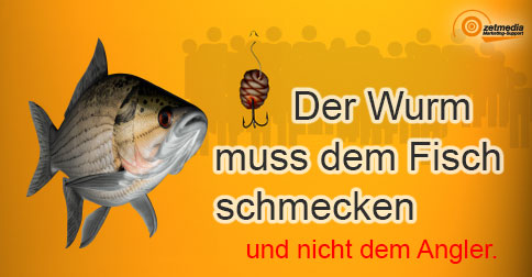 Der Wurm muss dem Fisch schmecken und nicht dem Angler.